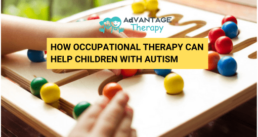 How Occupational Therapy Can Help Children with Autism - Advantage Therapy