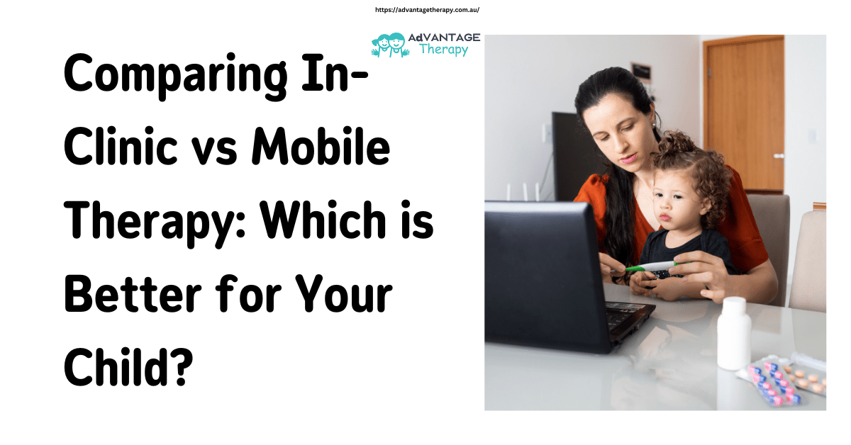 Comparing In-Clinic vs Mobile Therapy - Advantage Therapy