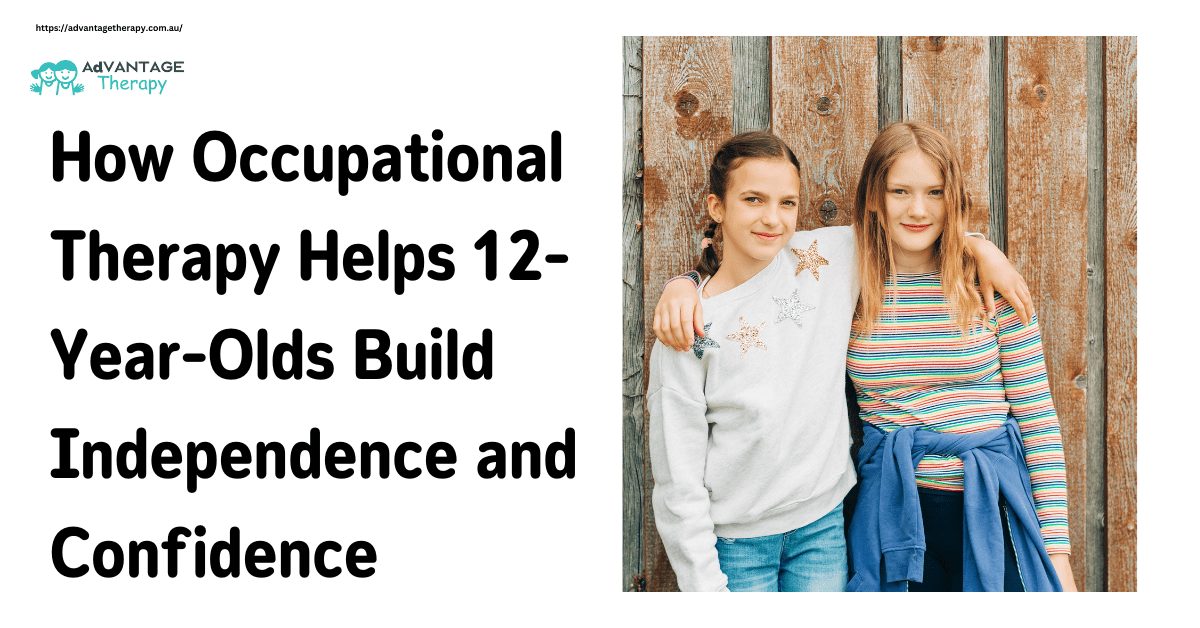 How Occupational Therapy Helps 12-Year-Olds Build Independence and Confidence