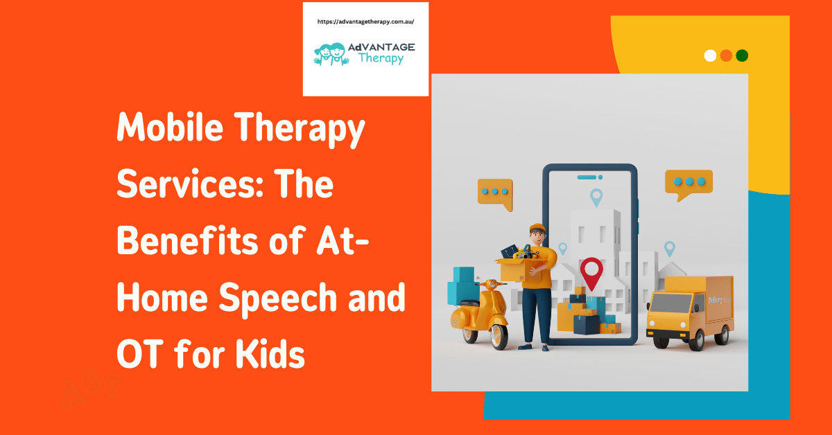 Mobile Therapy Services: The Benefits of At-Home Speech and OT for Kids