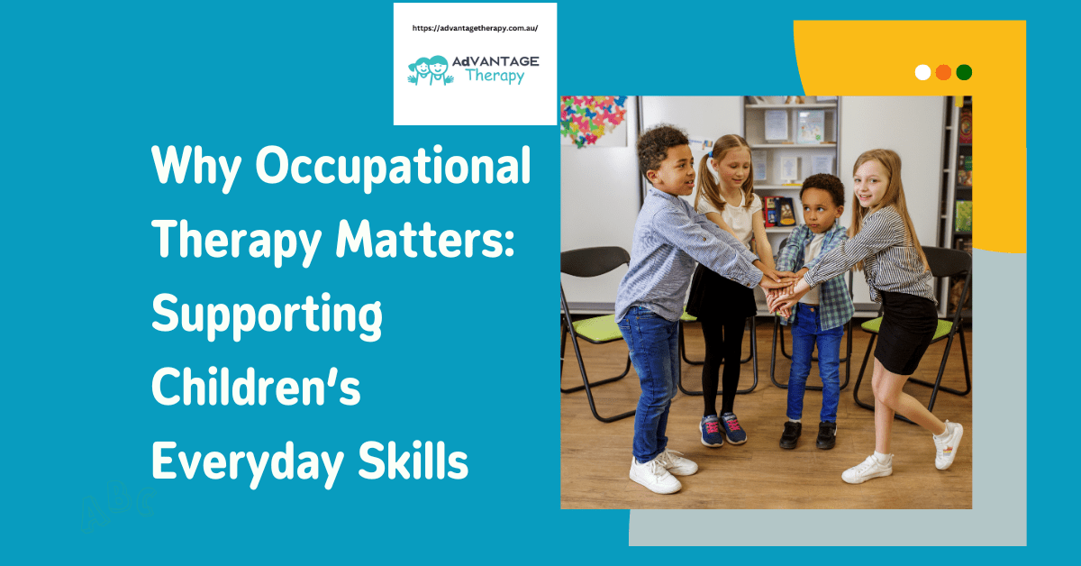 Why Occupational Therapy Matters: Supporting Children’s Everyday Skills